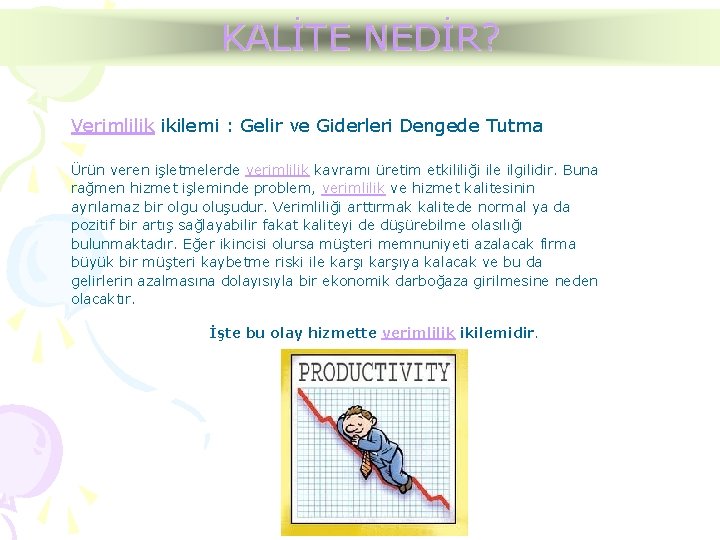 KALİTE NEDİR? Verimlilik ikilemi : Gelir ve Giderleri Dengede Tutma Ürün veren işletmelerde verimlilik