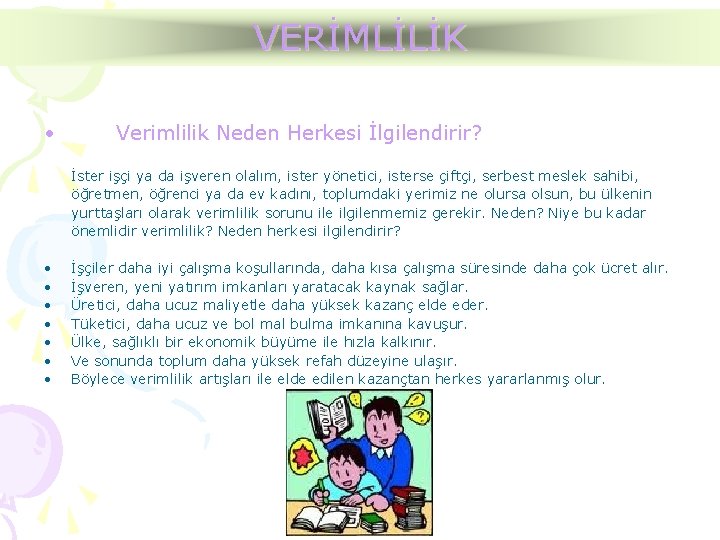 VERİMLİLİK • Verimlilik Neden Herkesi İlgilendirir? İster işçi ya da işveren olalım, ister yönetici,