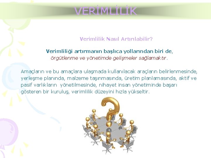 VERİMLİLİK Verimlilik Nasıl Artırılabilir? Verimliliği artırmanın başlıca yollarından biri de, örgütlenme ve yönetimde gelişmeler