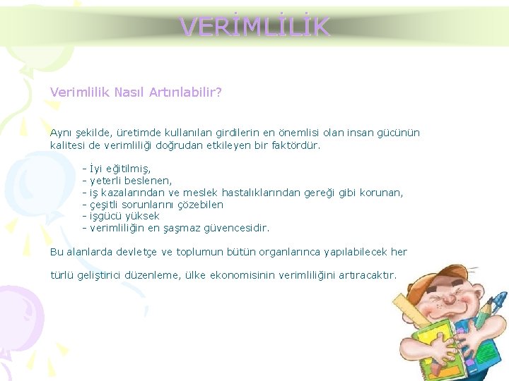 VERİMLİLİK Verimlilik Nasıl Artırılabilir? Aynı şekilde, üretimde kullanılan girdilerin en önemlisi olan insan gücünün