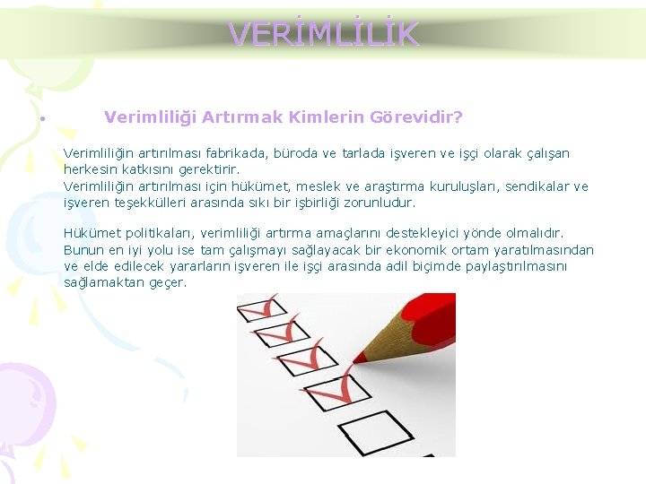 VERİMLİLİK Verimliliği Artırmak Kimlerin Görevidir? • Verimliliğin artırılması fabrikada, büroda ve tarlada işveren ve