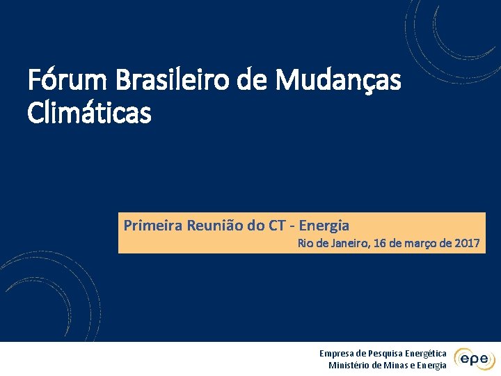 Fórum Brasileiro de Mudanças Climáticas Primeira Reunião do CT - Energia Rio de Janeiro,