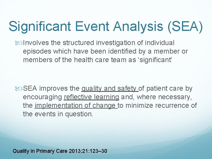 Significant Event Analysis (SEA) Involves the structured investigation of individual episodes which have been