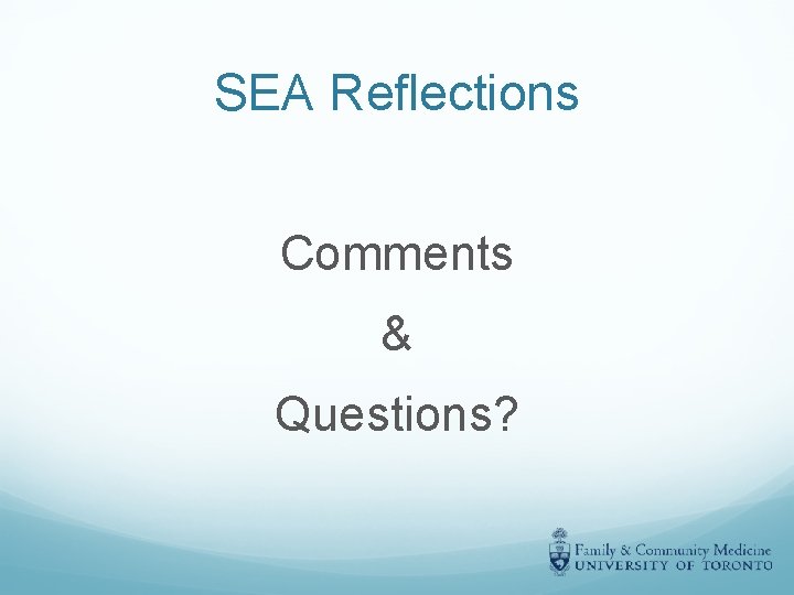 SEA Reflections Comments & Questions? 