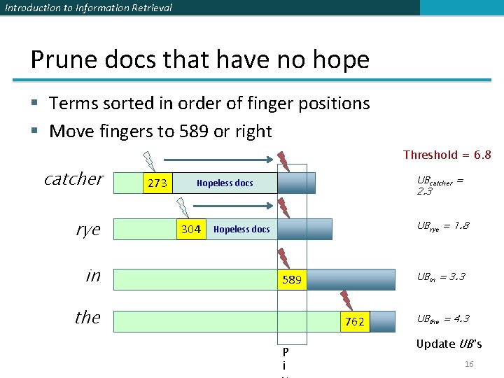 Introduction to Information Retrieval Prune docs that have no hope § Terms sorted in