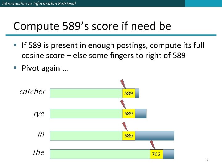 Introduction to Information Retrieval Compute 589’s score if need be § If 589 is