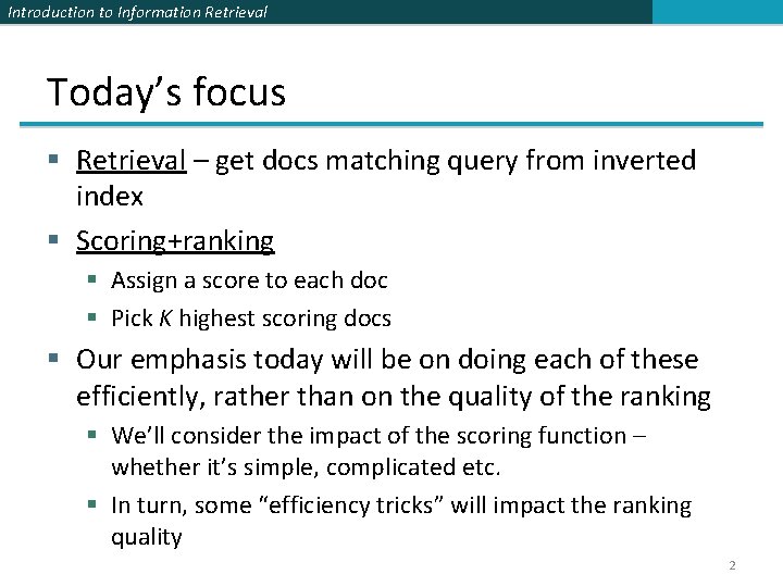 Introduction to Information Retrieval Today’s focus § Retrieval – get docs matching query from
