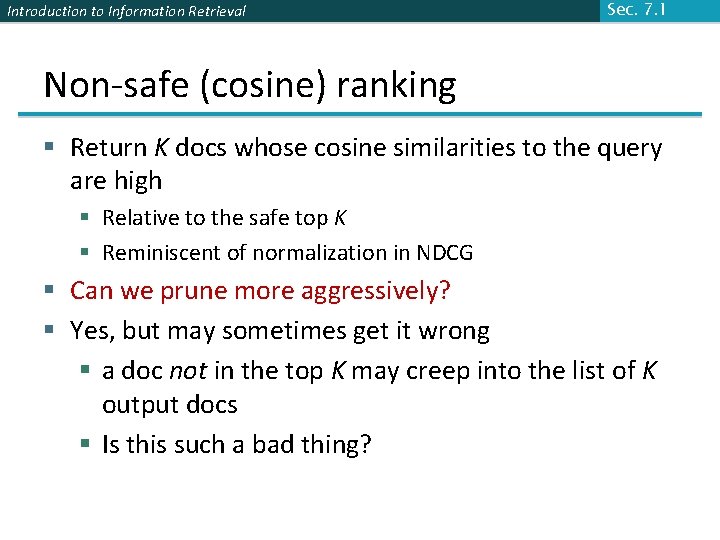 Introduction to Information Retrieval Sec. 7. 1 Non-safe (cosine) ranking § Return K docs