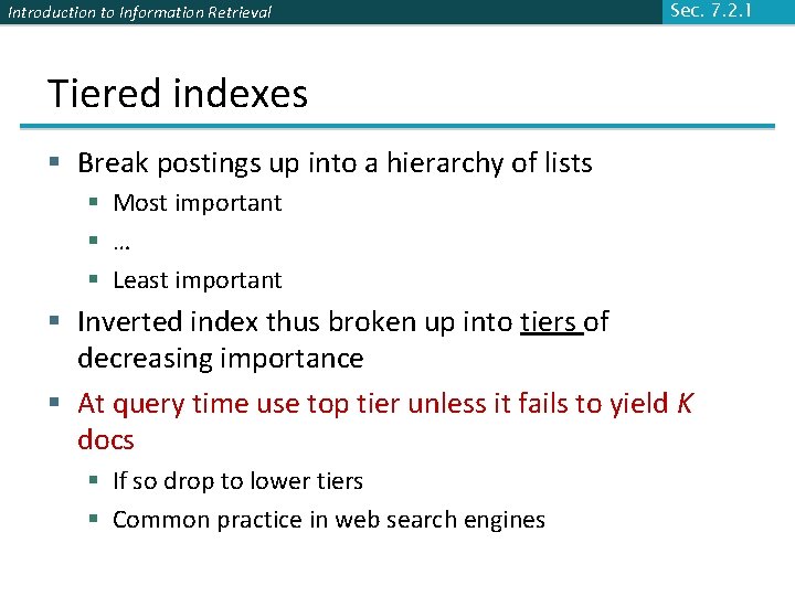 Introduction to Information Retrieval Sec. 7. 2. 1 Tiered indexes § Break postings up