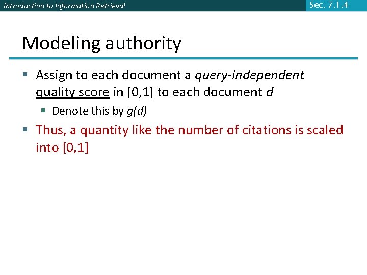 Introduction to Information Retrieval Sec. 7. 1. 4 Modeling authority § Assign to each