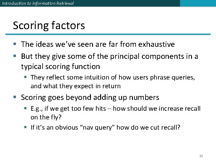 Introduction to Information Retrieval Scoring factors § The ideas we’ve seen are far from