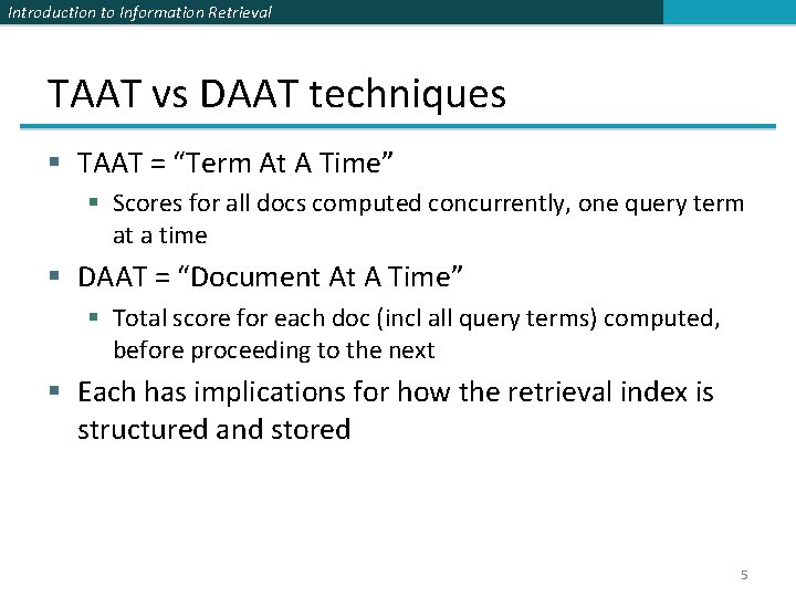 Introduction to Information Retrieval TAAT vs DAAT techniques § TAAT = “Term At A