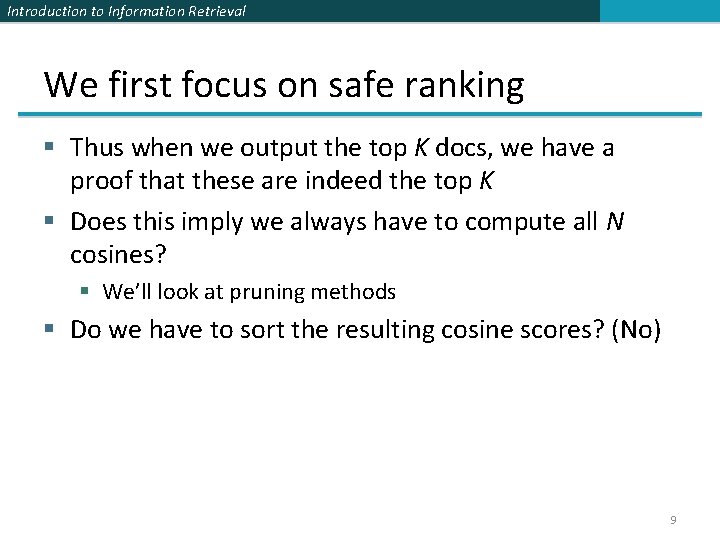 Introduction to Information Retrieval We first focus on safe ranking § Thus when we