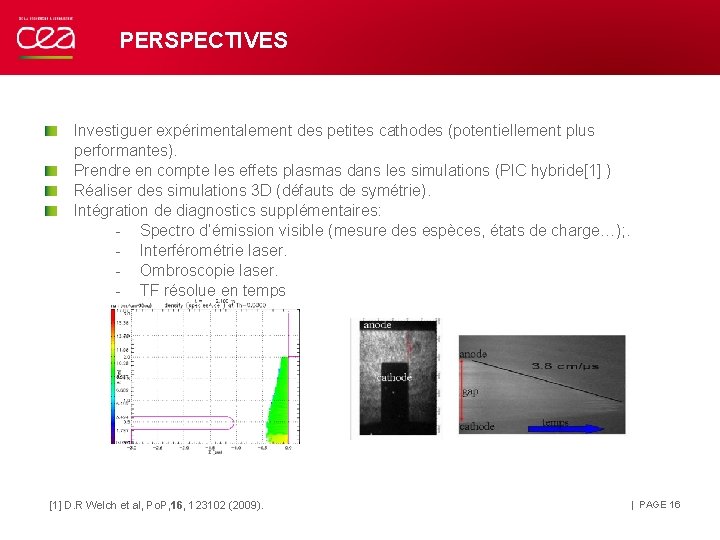 PERSPECTIVES Investiguer expérimentalement des petites cathodes (potentiellement plus performantes). Prendre en compte les effets