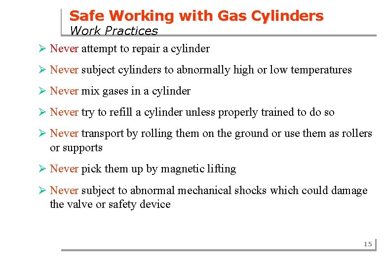 Safe Working with Gas Cylinders Work Practices Ø Never attempt to repair a cylinder