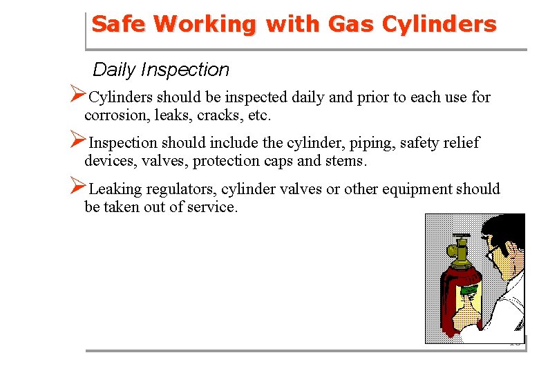 Safe Working with Gas Cylinders Daily Inspection ØCylinders should be inspected daily and prior
