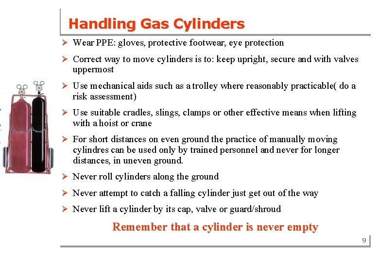 Handling Gas Cylinders Ø Wear PPE: gloves, protective footwear, eye protection Ø Correct way