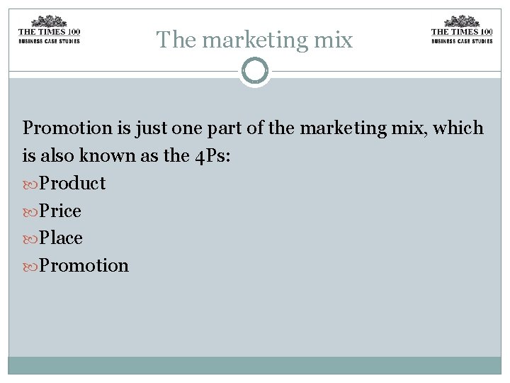 The marketing mix Promotion is just one part of the marketing mix, which is