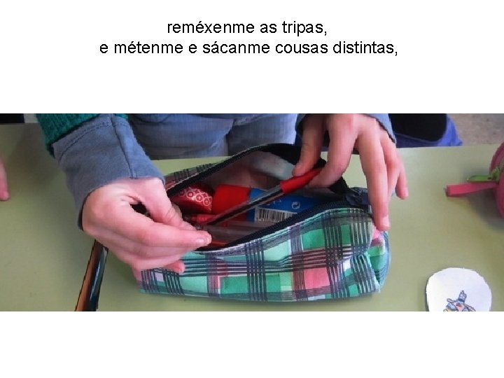 reméxenme as tripas, e métenme e sácanme cousas distintas, 