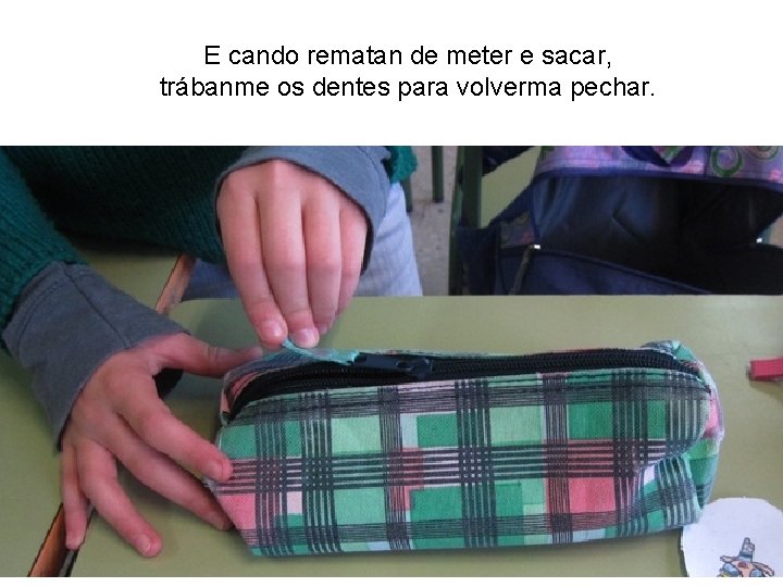 E cando rematan de meter e sacar, trábanme os dentes para volverma pechar. 