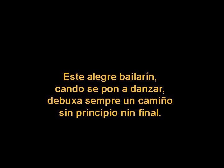 Este alegre bailarín, cando se pon a danzar, debuxa sempre un camiño sin principio