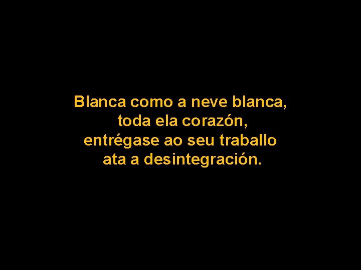 Blanca como a neve blanca, toda ela corazón, entrégase ao seu traballo ata a