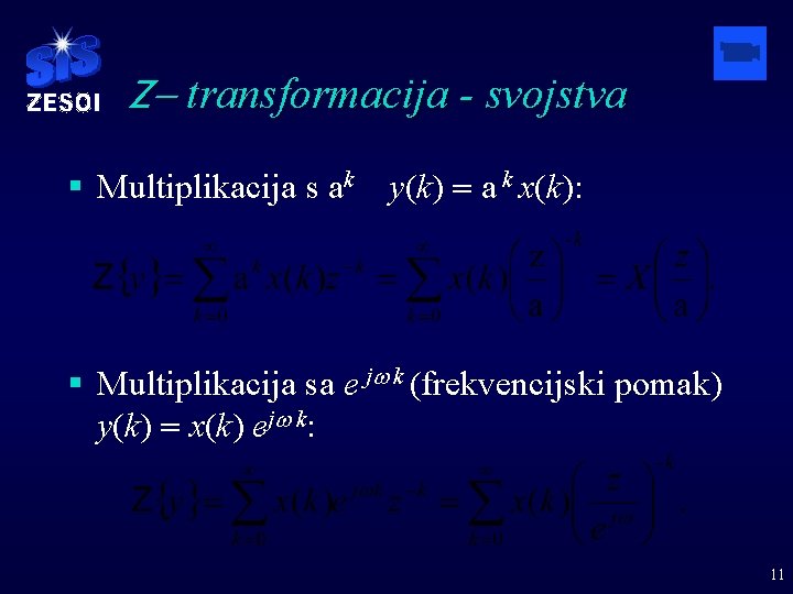 Z- transformacija - svojstva § Multiplikacija s ak y(k) = a k x(k): §