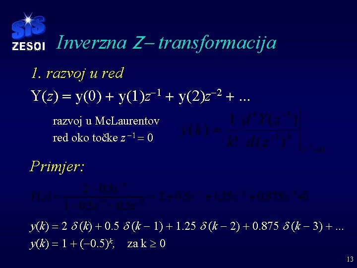 Inverzna Z- transformacija 1. razvoj u red Y(z) = y(0) + y(1)z-1 + y(2)z-2