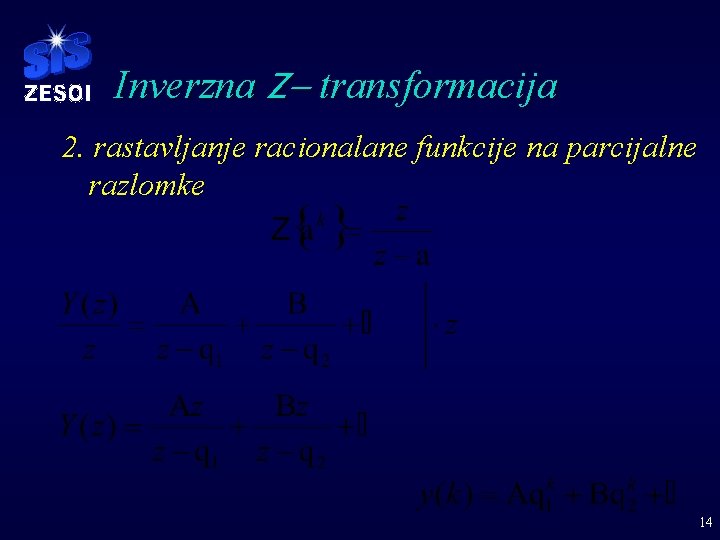 Inverzna Z- transformacija 2. rastavljanje racionalane funkcije na parcijalne razlomke 14 