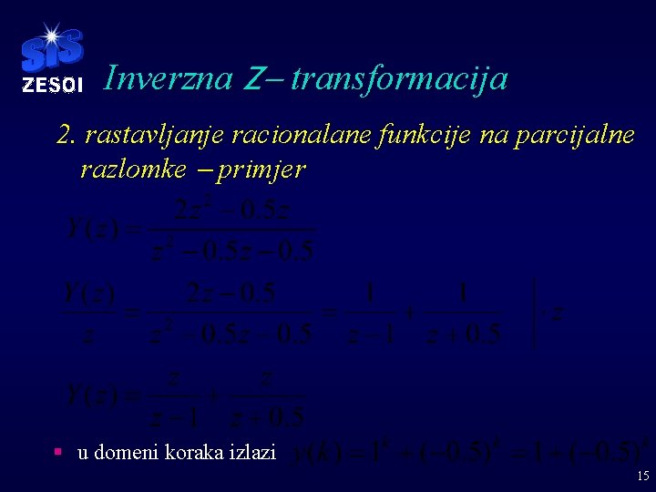 Inverzna Z- transformacija 2. rastavljanje racionalane funkcije na parcijalne razlomke - primjer § u