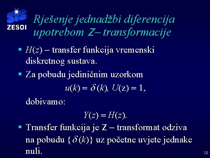 Rješenje jednadžbi diferencija upotrebom Z- transformacije § H(z) - transfer funkcija vremenski diskretnog sustava.