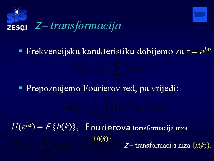 Z- transformacija § Frekvencijsku karakteristiku dobijemo za z = ejw § Prepoznajemo Fourierov red,