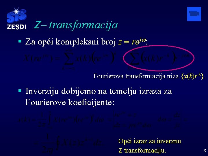 Z- transformacija § Za opći kompleksni broj z = rejw: Fourierova transformacija niza {x(k)r-k}.