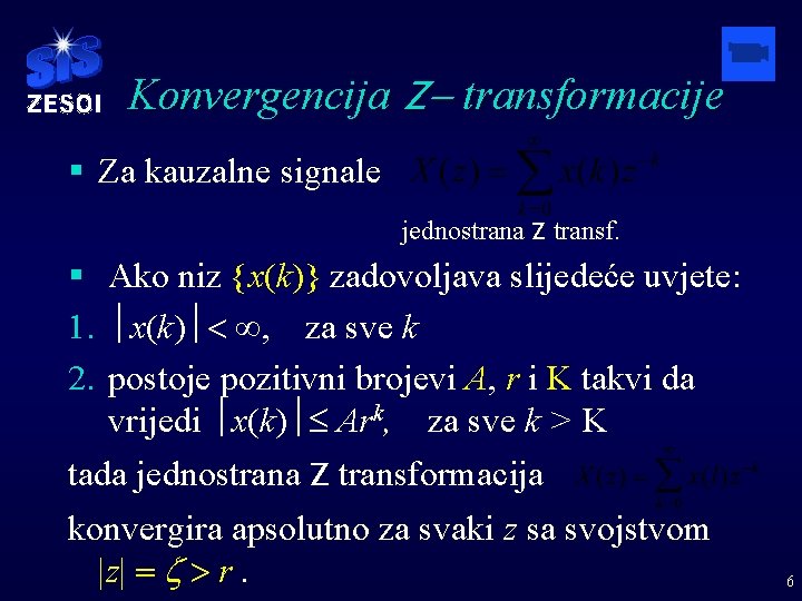 Konvergencija Z- transformacije § Za kauzalne signale jednostrana Z transf. § Ako niz {x(k)}