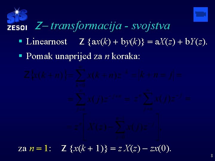 Z- transformacija - svojstva § Linearnost Z {ax(k) + by(k)} = a. X(z) +