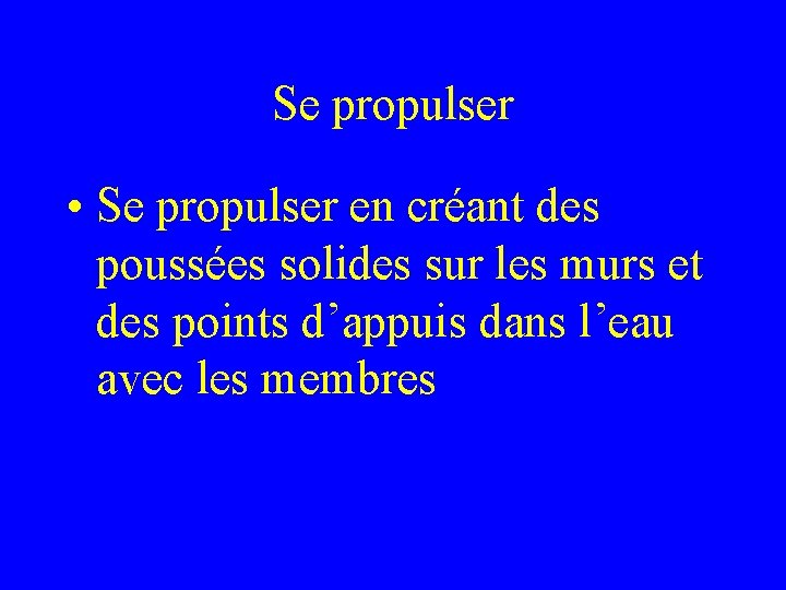 Se propulser • Se propulser en créant des poussées solides sur les murs et