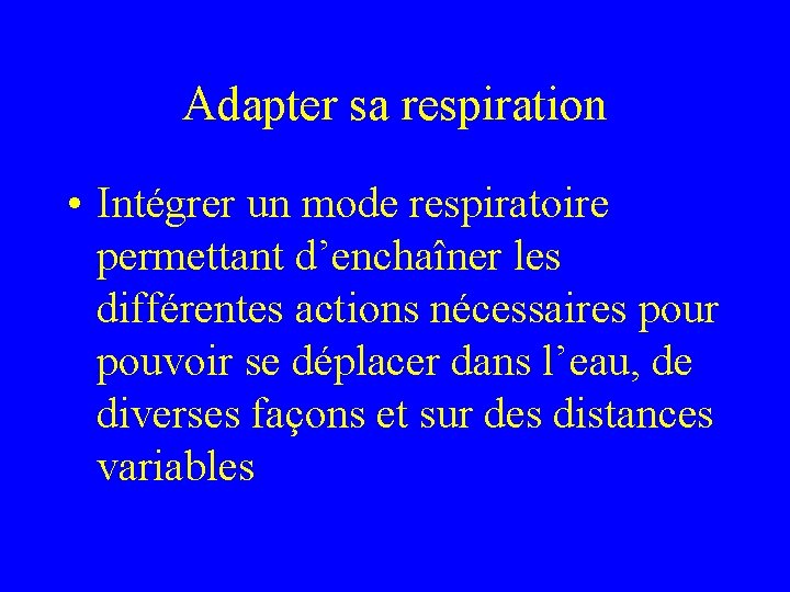 Adapter sa respiration • Intégrer un mode respiratoire permettant d’enchaîner les différentes actions nécessaires