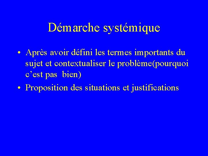 Démarche systémique • Après avoir défini les termes importants du sujet et contextualiser le