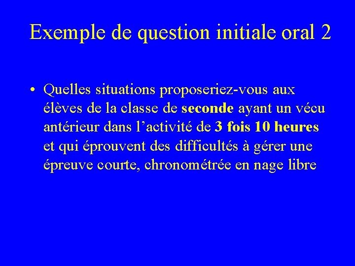 Exemple de question initiale oral 2 • Quelles situations proposeriez-vous aux élèves de la