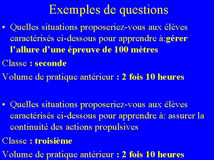 Exemples de questions • Quelles situations proposeriez-vous aux élèves caractérisés ci-dessous pour apprendre à: