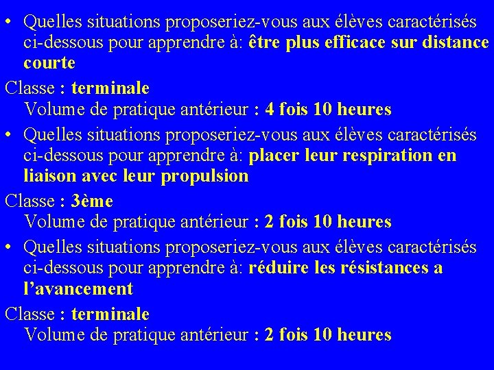  • Quelles situations proposeriez-vous aux élèves caractérisés ci-dessous pour apprendre à: être plus