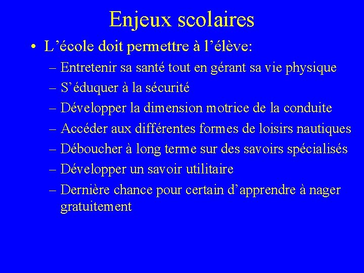 Enjeux scolaires • L’école doit permettre à l’élève: – Entretenir sa santé tout en