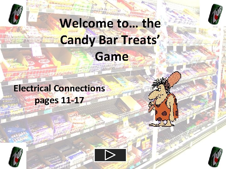 Welcome to… the Candy Bar Treats’ Game Electrical Connections pages 11 -17 
