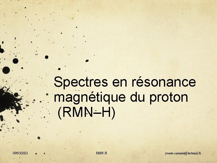 Spectres en résonance magnétique du proton (RMN–H) 09/03/2021 RMN-H yoann. sarrazin@hotmail. fr 