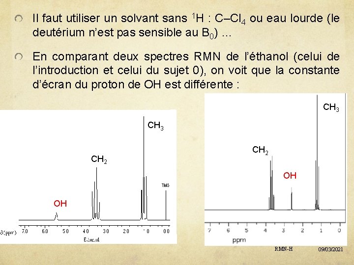 Il faut utiliser un solvant sans 1 H : C–Cl 4 ou eau lourde