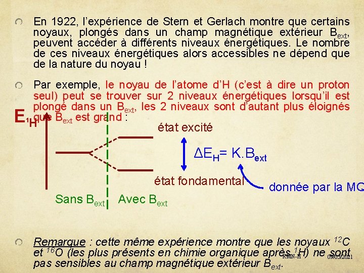 En 1922, l’expérience de Stern et Gerlach montre que certains noyaux, plongés dans un