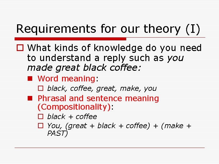 Requirements for our theory (I) o What kinds of knowledge do you need to