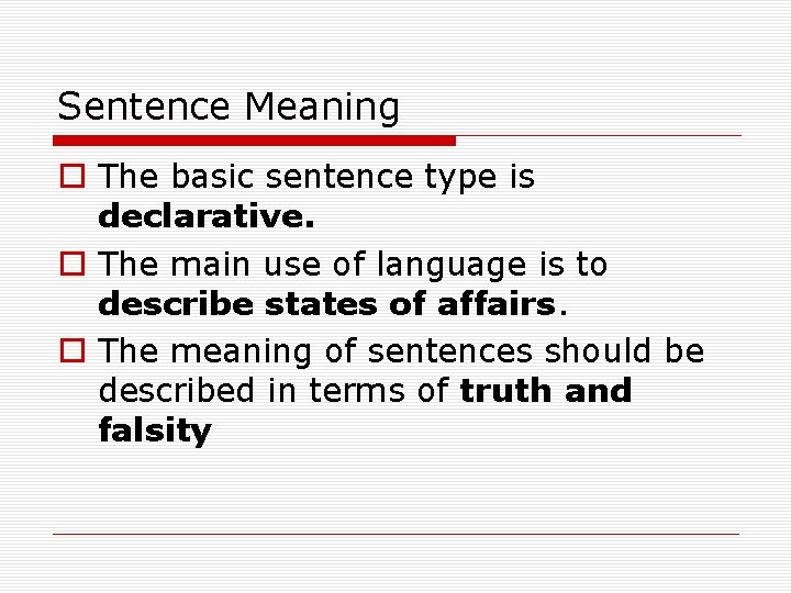 Sentence Meaning o The basic sentence type is declarative. o The main use of