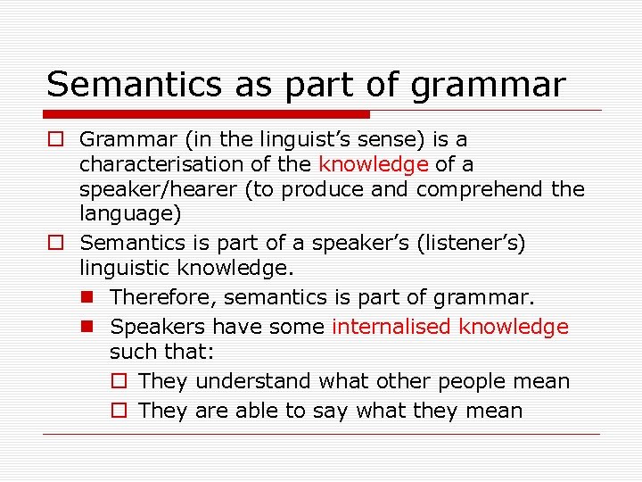 Semantics as part of grammar o Grammar (in the linguist’s sense) is a characterisation
