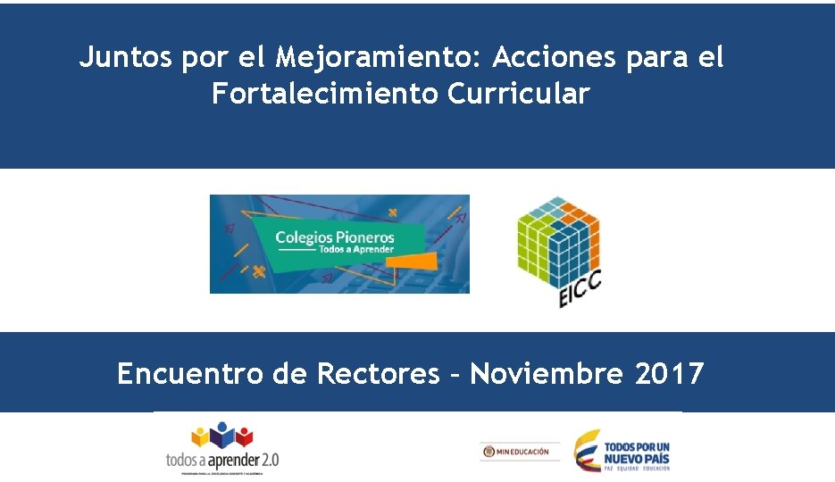 Juntos por el Mejoramiento: Acciones para el Fortalecimiento Curricular Encuentro de Rectores – Noviembre Juntos por el Mejoramiento: Acciones para el Fortalecimiento Curricular Encuentro de Rectores – Noviembre
